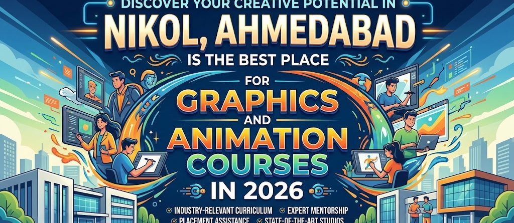 Why Nikol is the Best Place for Graphics & Animation Course 2026