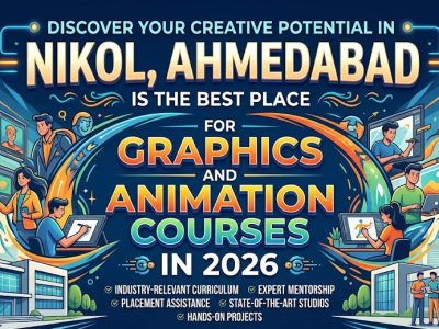 Why Nikol is the Best Place for Graphics & Animation Course 2026