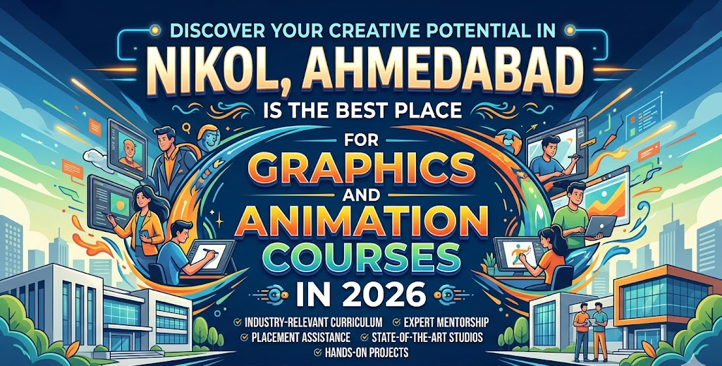 Why Nikol is the Best Place for Graphics & Animation Course 2026